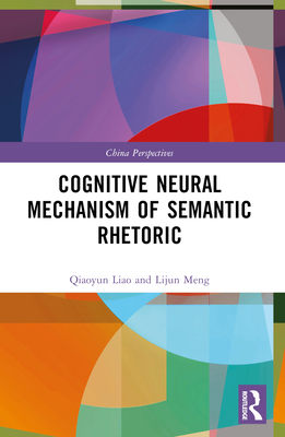 Cognitive Neural Mechanism of Semantic Rhetoric - Liao, Qiaoyun, and Meng, Lijun