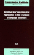 Cognitive Neuropsychological Approaches to the Treatment of Language Disorders: A Special Issue of Neuropsychological Rehabilitation