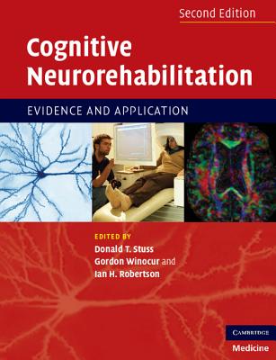 Cognitive Neurorehabilitation: Evidence and Application - Stuss, Donald T (Editor), and Winocur, Gordon (Editor), and Robertson, Ian H (Editor)