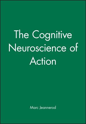 Cognitive Neuroscience of Action - Jeannerod, Marc