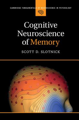 Cognitive Neuroscience of Memory - Slotnick, Scott D.