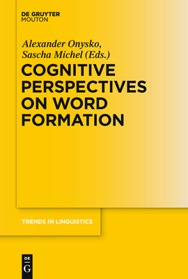 Cognitive Perspectives on Word Formation - Onysko, Alexander (Editor), and Michel, Sascha (Editor)