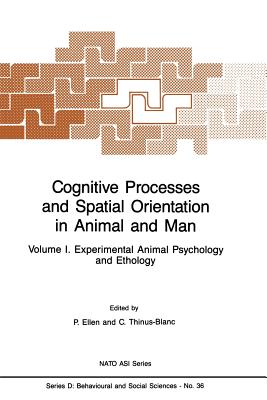 Cognitive Processes and Spatial Orientation in Animal and Man: Volume I Experimental Animal Psychology and Ethology - Ellen, P (Editor), and Thinus-Blanc, C (Editor)