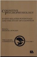 Cognitive Psychophysiology: Event-Related Potentials and the Study of Cognition, the Carmel Conferences, Volume 1