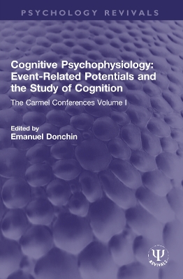 Cognitive Psychophysiology: Event-Related Potentials and the Study of Cognition: The Carmel Conferences Volume I - Donchin, Emanuel (Editor)