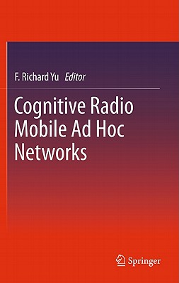 Cognitive Radio Mobile AD Hoc Networks - Yu, F Richard (Editor)
