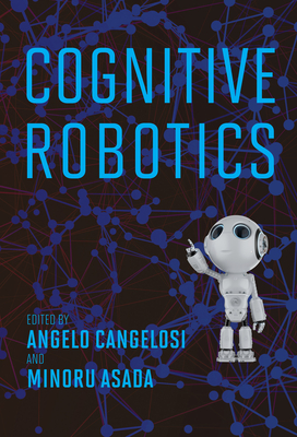 Cognitive Robotics - Cangelosi, Angelo (Editor), and Asada, Minoru (Editor)