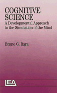 Cognitive Science: A Developmental Approach to the Simulation of the Mind - Bruno G, Bara, and Italy