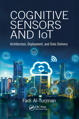 Cognitive Sensors and IoT: Architecture, Deployment, and Data Delivery - Al-Turjman, Fadi