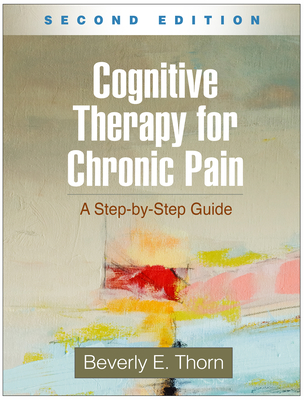 Cognitive Therapy for Chronic Pain: A Step-By-Step Guide - Thorn, Beverly E, PhD