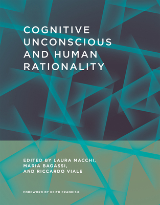 Cognitive Unconscious and Human Rationality - Macchi, Laura (Editor), and Bagassi, Maria (Editor), and Viale, Riccardo (Editor)
