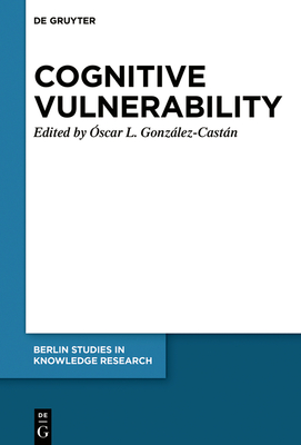 Cognitive Vulnerability: An Epistemological Approach - Gonzlez-Castn, scar Lucas (Editor)