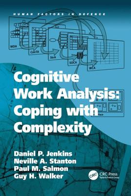 Cognitive Work Analysis: Coping with Complexity - Jenkins, Daniel P, and Stanton, Neville A, and Walker, Guy H