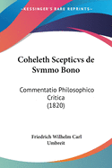 Coheleth Scepticvs de Svmmo Bono: Commentatio Philosophico Critica (1820)