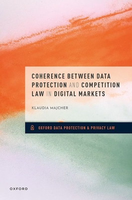 Coherence between Data Protection and Competition Law in Digital Markets - Majcher, Klaudia