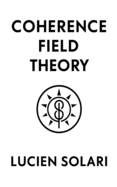 Coherence Field Theory: A Foundational Model of Structured Coherence in Reality
