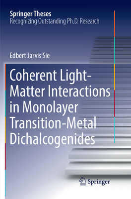 Coherent Light-Matter Interactions in Monolayer Transition-Metal Dichalcogenides - Sie, Edbert Jarvis