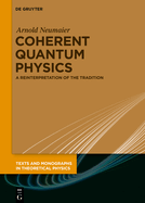 Coherent Quantum Physics: A Reinterpretation of the Tradition