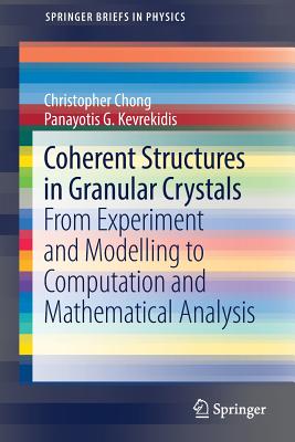 Coherent Structures in Granular Crystals: From Experiment and Modelling to Computation and Mathematical Analysis - Chong, Christopher, and Kevrekidis, Panayotis G.