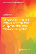 Cohesion, Coherence and Temporal Reference from an Experimental Corpus Pragmatics Perspective