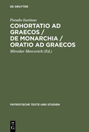 Cohortatio AD Graecos / de Monarchia / Oratio AD Graecos