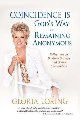 Coincidence Is God's Way of Remaining Anonymous: Reflections on Daytime Dramas and Divine Intervention - Loring, Gloria