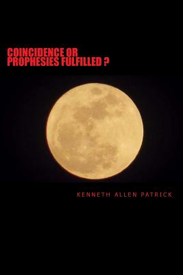 Coincidence or Prophesy Fulfilled?: Signs of the Times - Patrick, Kenneth Allen