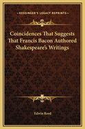 Coincidences That Suggests That Francis Bacon Authored Shakespeare's Writings