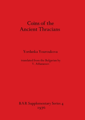 Coins of the Ancient Thracians - Youroukova, Yordanka, and Athanassov, V (Translated by)