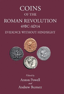 Coins of the Roman Revolution, 49 BC-AD 14: Evidence Without Hindsight