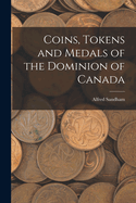 Coins, Tokens and Medals of the Dominion of Canada