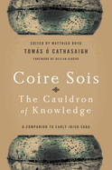 Coire Sois, the Cauldron of Knowledge: A Companion to Early Irish Saga