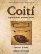 Coiti: Logboats from Northern Ireland - Fry, Malcolm F.