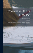 Colburn's First Lessons: Intellectual Arithmetic, Upon The Inductive Method Of Instruction