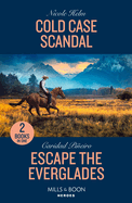 Cold Case Scandal / Escape The Everglades: Mills & Boon Heroes: Cold Case Scandal (Hudson Sibling Solutions) / Escape the Everglades (South Beach Security: K-9 Division)