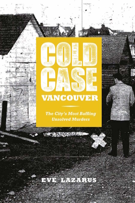 Cold Case Vancouver: The City's Most Baffling Unsolved Murders - Lazarus, Eve