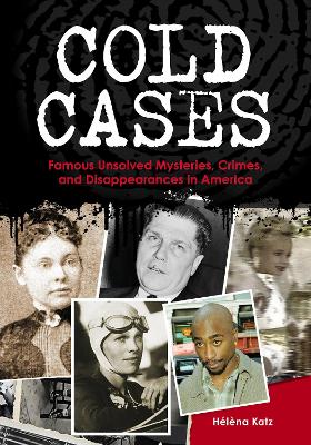 Cold Cases: Famous Unsolved Mysteries, Crimes, and Disappearances in America - Katz, Helena