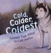 Cold, Colder, Coldest: Animals That Adapt to Cold Weather