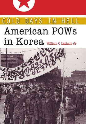 Cold Days in Hell: American POWs in Korea - Latham, William Clark