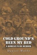 Cold Ground's Been My Bed: A Korean War Memoir