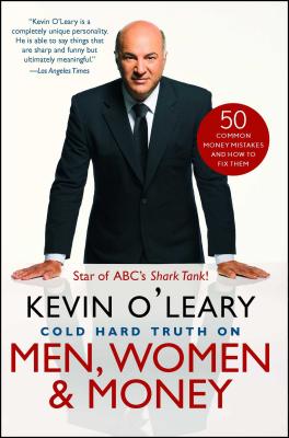 Cold Hard Truth on Men, Women & Money: 50 Common Money Mistakes and How to Fix Them - O'Leary, Kevin