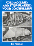 Cold-Moulded and Strip-Planked Wood Boatbuilding - Nicolson, Ian, Hon.