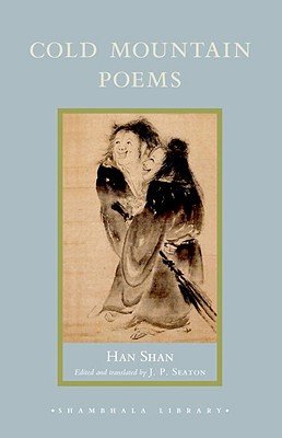 Cold Mountain Poems: Zen Poems of Han Shan, Shih Te, and Wang Fan-Chih - Han Shan, and Seaton, J P (Translated by)