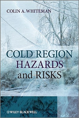 Cold Region Hazards and Risks - Whiteman, Colin A.
