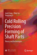 Cold Rolling Precision Forming of Shaft Parts: Theory and Technologies