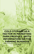 Cold Storage as a Factor in Marketing Farm Produce - With Information on the Farming Business