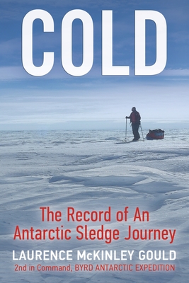 Cold: The Record of an Antarctic Sledge Journey - Gould, Laurence McKinley