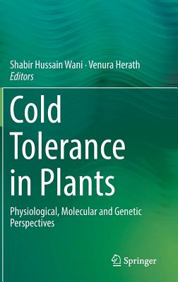 Cold Tolerance in Plants: Physiological, Molecular and Genetic Perspectives - Wani, Shabir Hussain (Editor), and Herath, Venura (Editor)