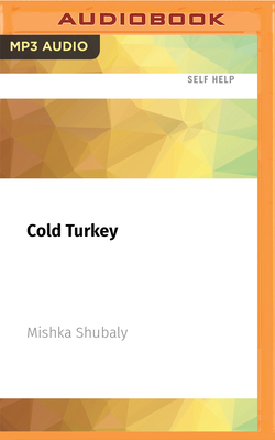 Cold Turkey: How to Quit Drinking by Not Drinking - Shubaly, Mishka (Read by)
