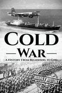 Cold War: A History from Beginning to End